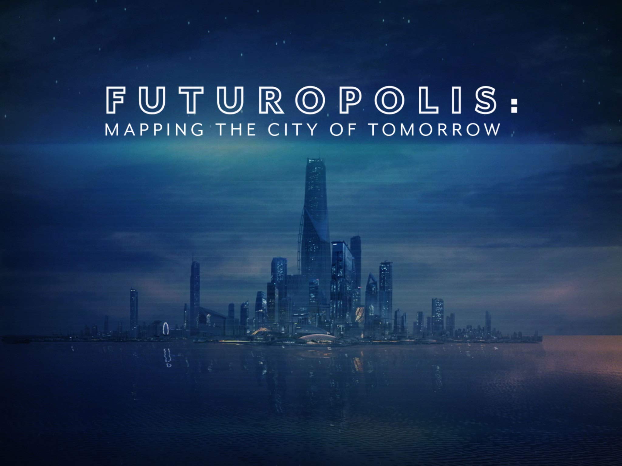Watch Futuropolis Mapping The City Of Tomorrow Prime Video