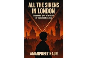 All the Sirens in London: From the eyes of a child in wartime London: A Fiction Novel of World War II (Tales Across Time: His