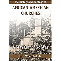 The History and Heritage of African American Churches: A Way Out of No Way