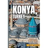 GoldenRays Travel Guide to Konya, Turkey: Experiencing A Blend of Tradition, History, and Modernity (GoldenRays Travel Guides)