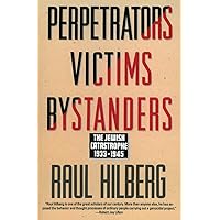 Perpetrators Victims Bystanders: The Jewish Catastrophe, 1933-1945