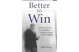 Better to Win: Hardball Lessons in Leadership, Influence, & the Craft of Politics