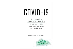 COVID-19: The Pandemic that Never Should Have Happened and How to Stop the Next One