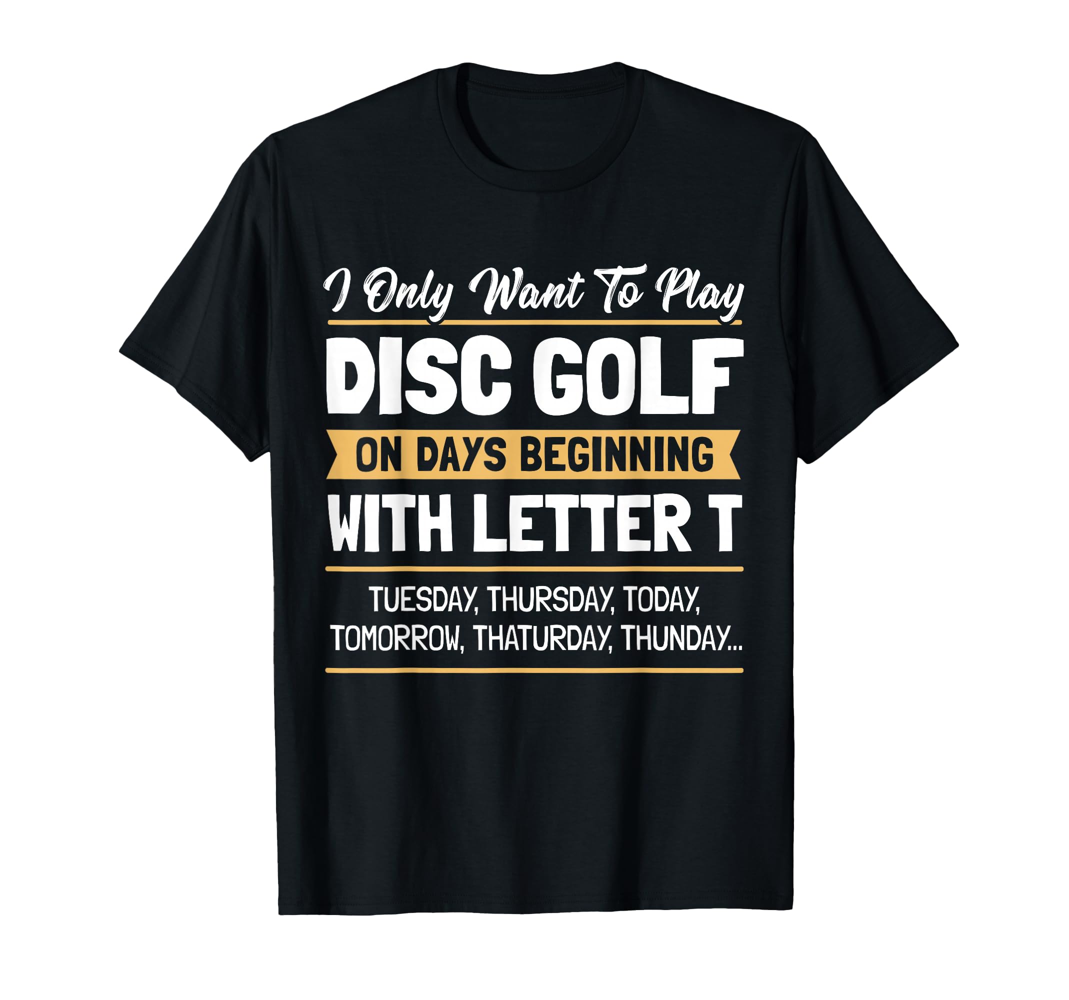 Hilarious Disc Golf Player Quote I Want To Play Disc Golf T-Shirt
