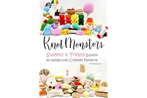 Knotmonsters: Sweet and Treats edition: 50 Amigurumi Crochet Patterns