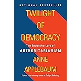Twilight of Democracy: The Seductive Lure of Authoritarianism
