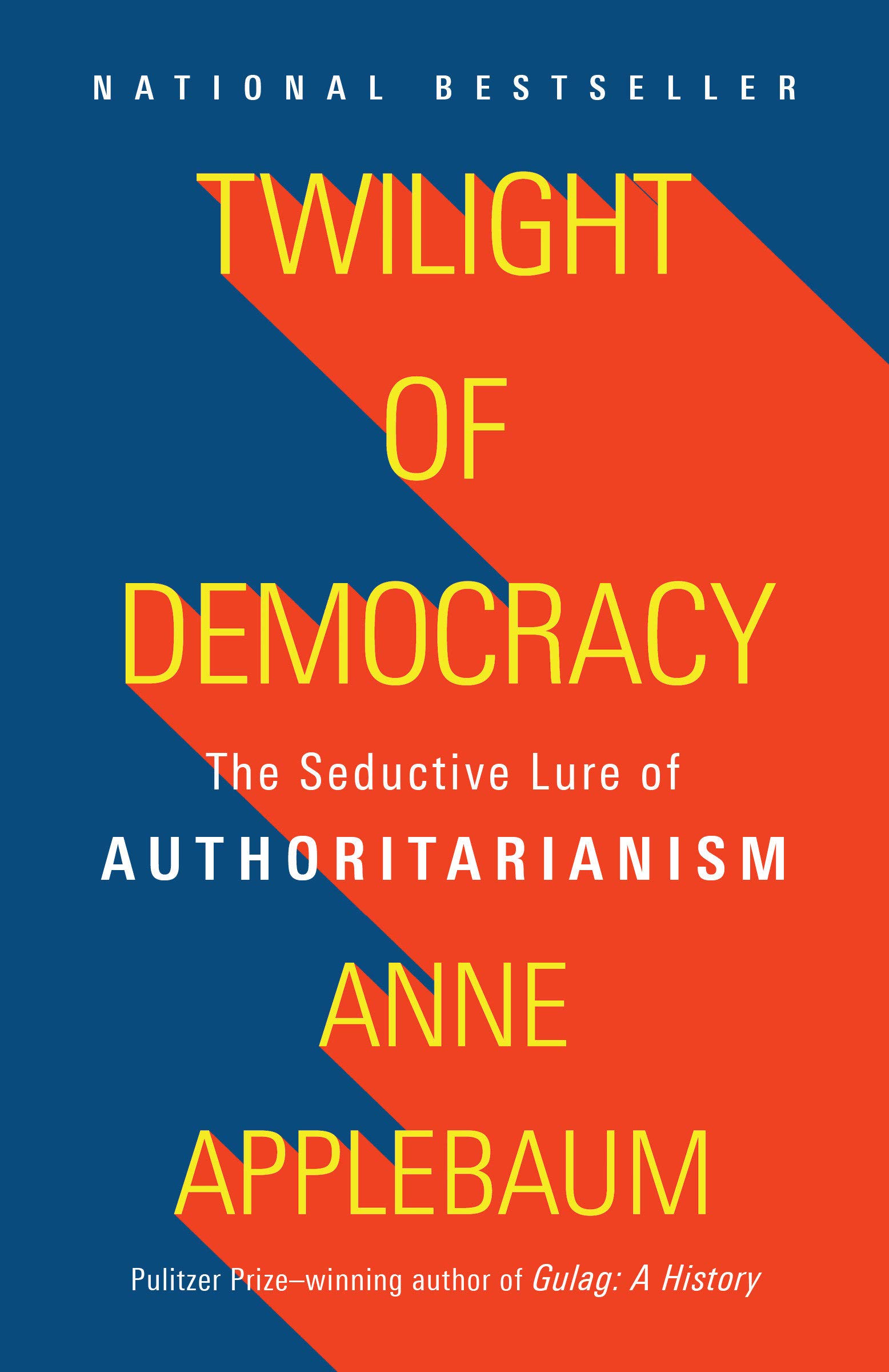 Twilight Of Democracy The Seductive Lure Of Authoritarianism Applebaum Anne 9781984899507 Books