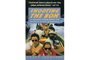 Shooting the Boh: A Woman's Voyage Down the Wildest River in Borneo