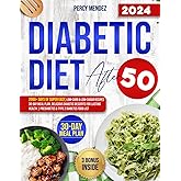 Diabetic Diet After 50 Cookbook: 2000+ Days of Super Easy, Low-Carb & Low-Sugar Recipes 30-Day Meal Plan, Delicious Diabetic Desserts for Lasting Health | Prediabetes & Type 2 Diabetes Food List