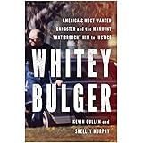 Whitey Bulger: America's Most Wanted Gangster and the Manhunt That Brought Him to Justice
