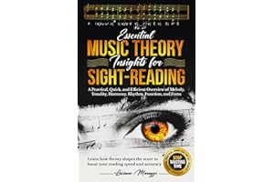 Essential Music Theory Insights for Sight Reading: A Practical, Quick, and Efficient Overview of Melody, Tonality, Harmony, Rhythm, Function, and ... (Mindset, Prosperity, & Excellence in Music)