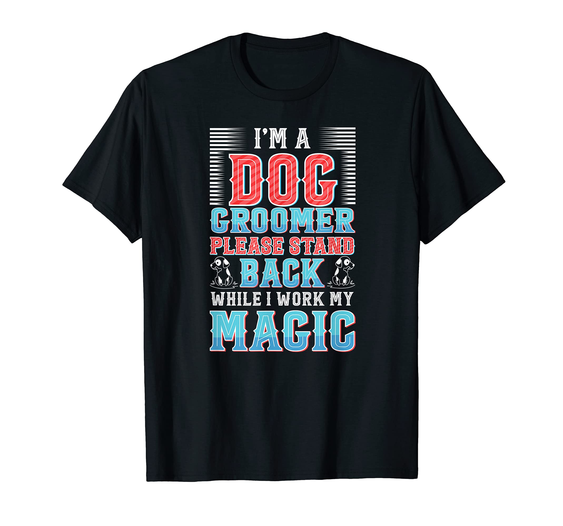 I'm a Dog Groomer Please Stand Back - Funny Grooming Cuddler T-Shirt