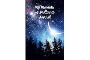 MY MOMENTS OF BRILLIANCE JOURNAL: Keepsake notebook with inspirational, original quotes. For Overthinkers, Friends, Family & 