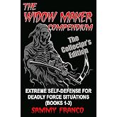 The Widow Maker Compendium: Extreme Self-Defense for Deadly Force Situations (Books 1-3) (Widow Maker Program Series)