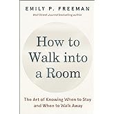 How to Walk into a Room: The Art of Knowing When to Stay and When to Walk Away