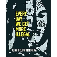 Every Day We Get More Illegal