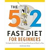 The 5: 2 Fast Diet for Beginners: The Complete Book for Intermittent Fasting with Easy Recipes and Weight Loss