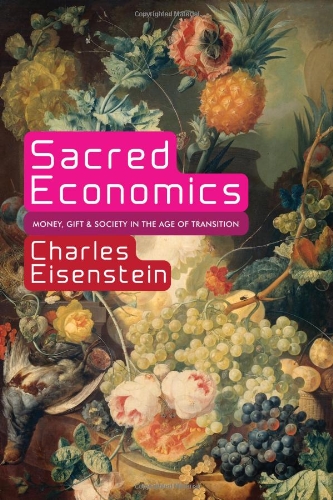 "Sacred Economics - Money, Gift, and Society in the Age of Transition" av Charles Eisenstein