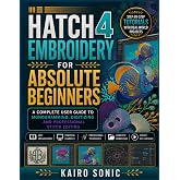 Hatch embroidery 4 for absolute beginners: A complete user guide to Monogramming, digitising and professional stitch editing