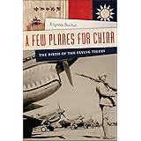 A Few Planes for China: The Birth of the Flying Tigers