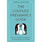 The Couples' Pregnancy Guide: How to Navigate Pregnancy and Childbirth as a Team
