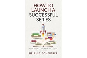 How To Launch A Successful Series: Your Book Launch Survival Guide (Books For Career Authors)