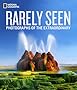 National Geographic Rarely Seen: Photographs of the Extraordinary