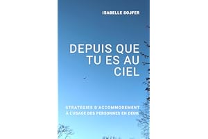DEPUIS QUE TU ES AU CIEL: Stratégies d'accommodement à l'usage des personnes en deuil (French Edition)