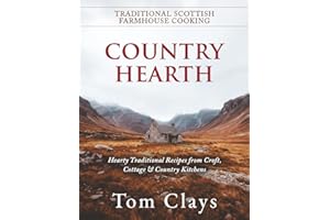Country Hearth Traditional Scottish Farmhouse Cooking: Hearty Traditional Recipes from Croft, Cottage & Country Kitchens