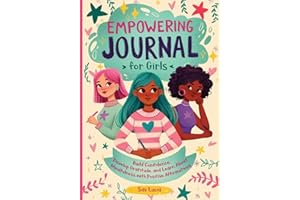 Empowering Journal for Girls: Build Confidence, Develop Gratitude and Learn about Mindfulness with Positive Affirmations (Empower & Create)