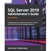 SQL Server 2019 Administrator's Guide: A definitive guide for DBAs to implement, monitor, and maintain enterprise database solutions, 2nd Edition