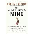 The Organized Mind: Thinking Straight in the Age of Information Overload