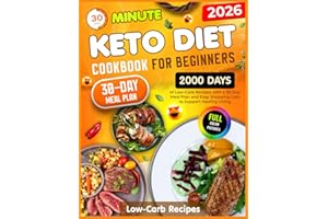 Keto Diet Cookbook for Beginners: 30-Minute,2000 Days of Low-Carb Recipes with a 30-Day Meal Plan and Easy Shopping Lists to Support Healthy Living