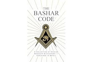 The Bashar Code: Collection of Diagrams and Handouts Explained in Detail - A Comprehensive Guide to Reality Creation, Manifes