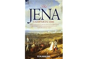 The Jena Campaign: 1806-The Twin Battles of Jena & Auerstadt Between Napoleon's French and the Prussian Army