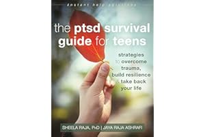 The PTSD Survival Guide for Teens: Strategies to Overcome Trauma, Build Resilience, and Take Back Your Life