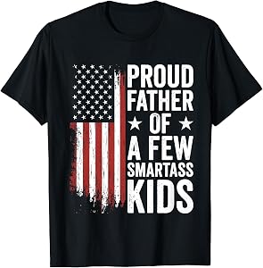 Proud Father Of A Few Smartass Kids Funny Fathers Day T-Shirt