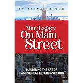 Your Legacy on Main Street: Mastering the Art of Passive Real Estate Investing