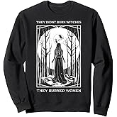 They Didn't Burn Witches They Burned Women Witch Feminist Sweatshirt