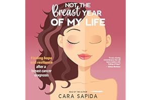 Not the Breast Year of My Life: Finding Hope and Resilience After a Breast Cancer Diagnosis