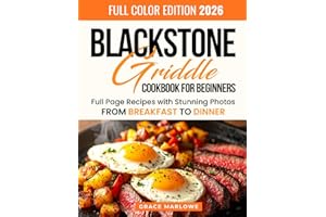 Blackstone Griddle Cookbook For Beginners: Full Page Recipes With Stunning Photos, From BREAKFAST To DINNER