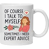 NAUNIQTEE Funny Talk to Myself Mug – Of Course I Talk To Myself Sometimes I Need Expert Advice – Gift for Women, Coworkers, Friends – 11oz Ceramic Coffee Mug