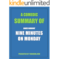 A COMEDIC SUMMARY of James Robbins' NINE MINUTES ON MONDAY: THE QUICK AND EASY WAY TO GO FROM MANAGER TO LEADER book cover