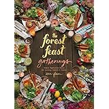 The Forest Feast Gatherings: Simple Vegetarian Menus for Hosting Friends & Family