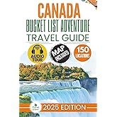Canada Bucket List Adventure Travel Guide: The Experts’ No-Miss Guide to Explore 150 Epic Canadian Adventures and Uncover Stunning Natural Wonders for Timeless Memories with Interactive Map