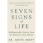 Seven Signs of Life: Unforgettable Stories from an Intensive Care Doctor