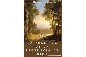 La Práctica de la Presencia de Dios: Descubriendo la Divinidad en lo Cotidiano: Una Guía Espiritual (Spanish Edition)