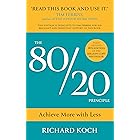The 80/20 Principle: Achieve More with Less: THE NEW EDITION OF THE CLASSIC 8020 BESTSELLER