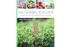 The Herbal Kitchen: Cooking with Fragrance and Flavor – The Definitive Guide to Fresh Recipes, Growing Techniques, and Transf