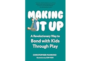 Making It Up: A Revolutionary Way to Bond with Kids Through Play